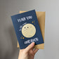 I Love You To The Moon And Back Card