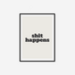 Shit Happens Print