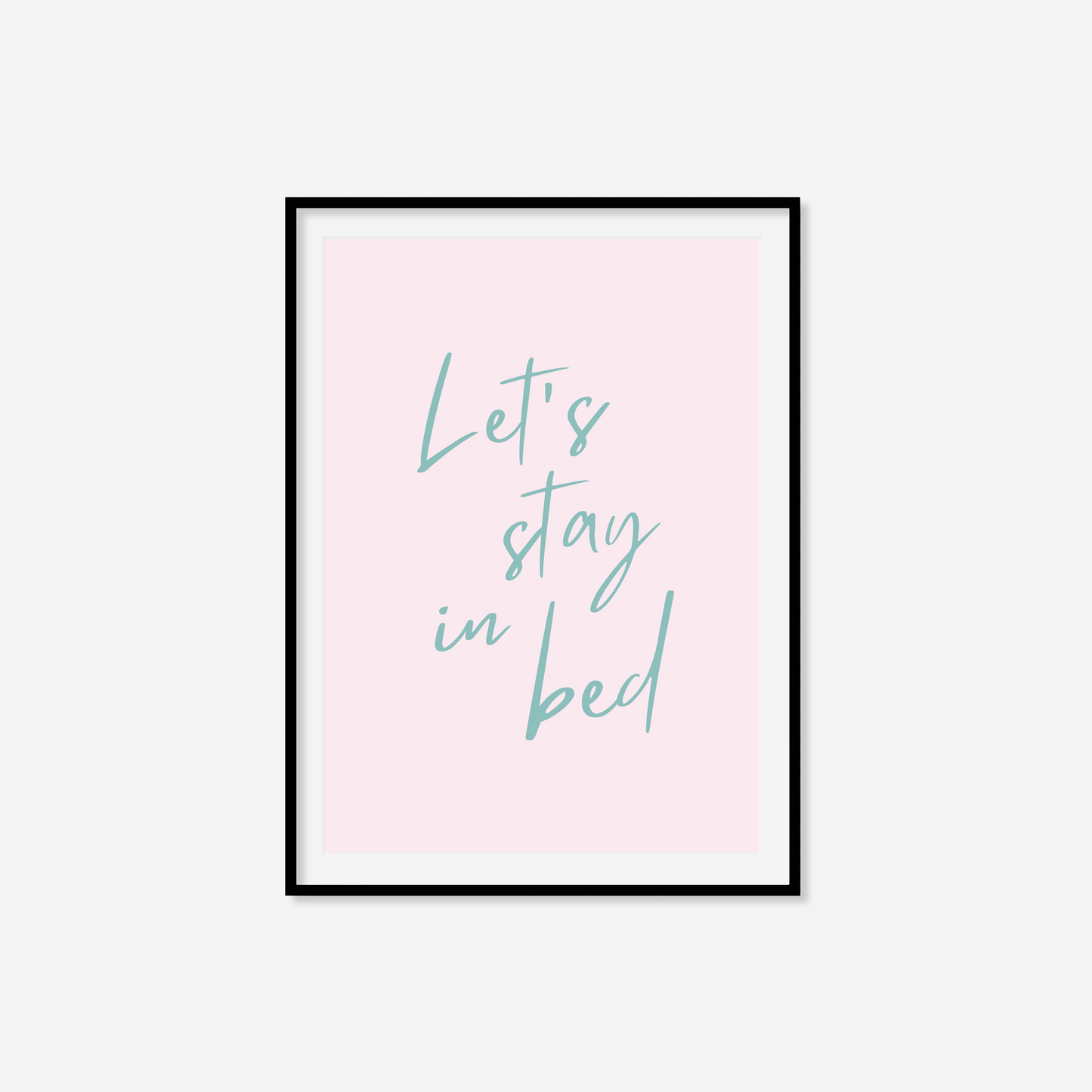 Let's Stay In Bed Print