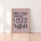 Dreams Unwind Love's A State Of Mind Print