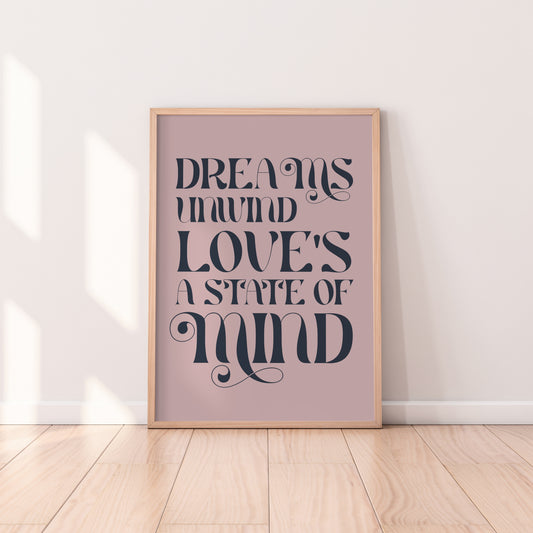 Dreams Unwind Love's A State Of Mind Print