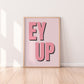 Ey Up Print