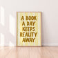 A Book A Day Keeps Reality Away Print