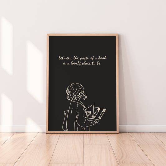 Between The Pages Of A Book Is A Lovely Place To Be Print