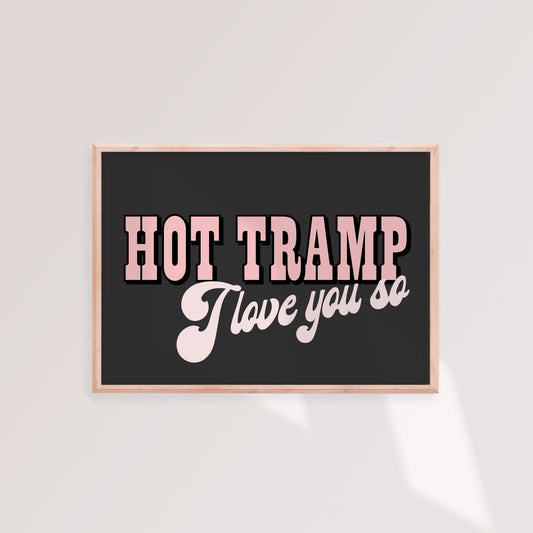 Hot Tramp I Love You So Print