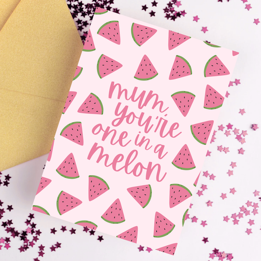 Mum You're One In A Melon Card