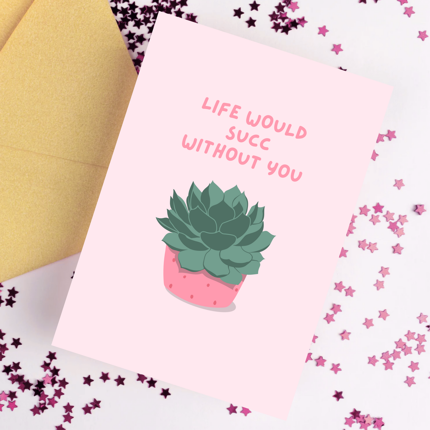 Life Would Succ Without You Card