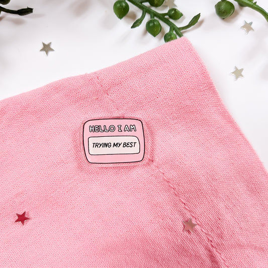 Hello I'm Trying My Best Acrylic Pin Badge