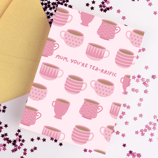 Mum You're Tea-rrific Card