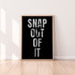 Snap Out Of It Print