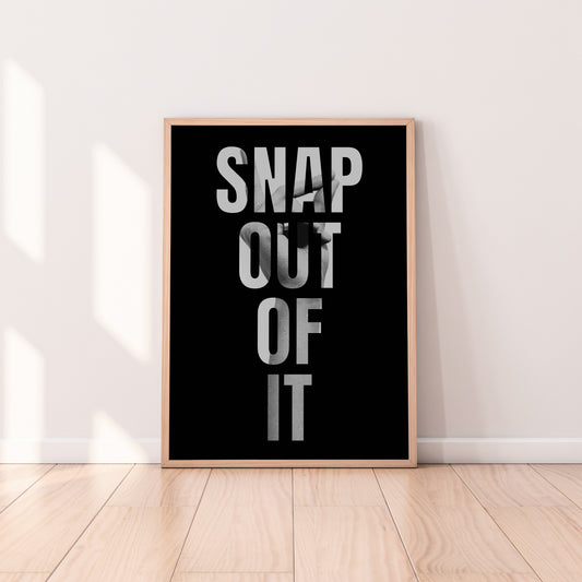 Snap Out Of It Print