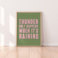 Thunder Only Happens When It's Raining Print