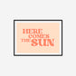 Here Comes The Sun Print