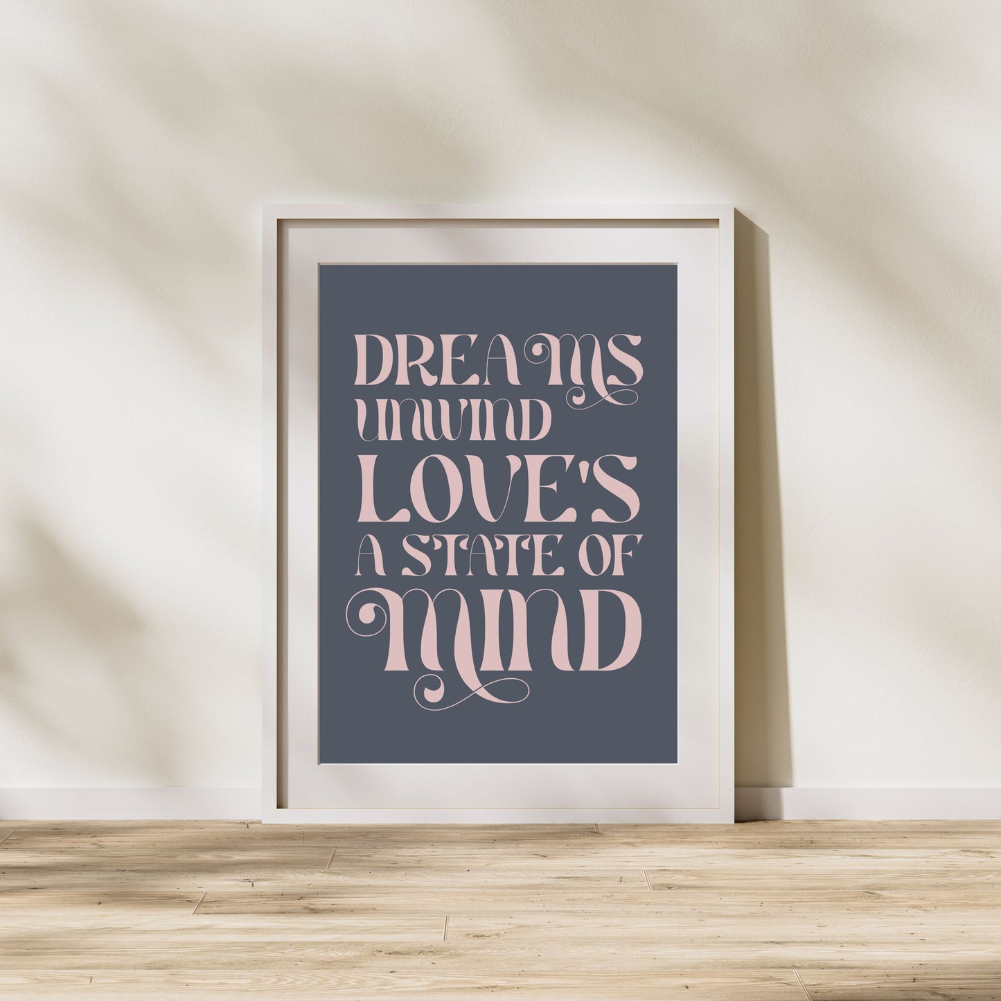 Dreams Unwind Love's A State Of Mind Print