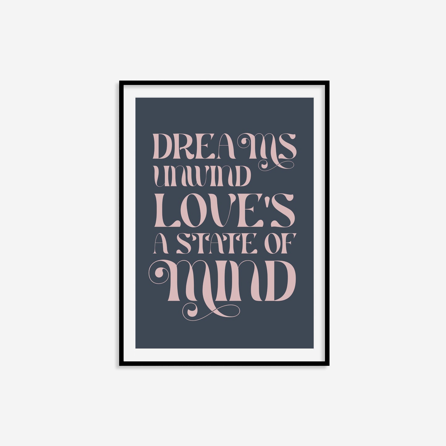 Dreams Unwind Love's A State Of Mind Print