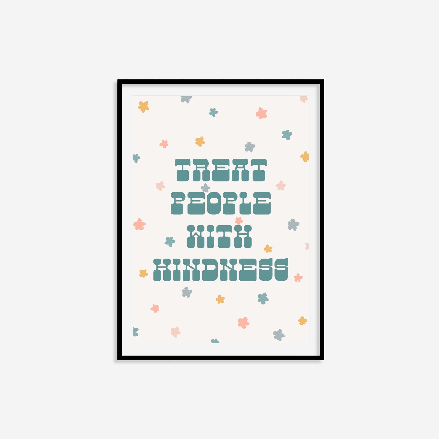 Treat People With Kindness Print