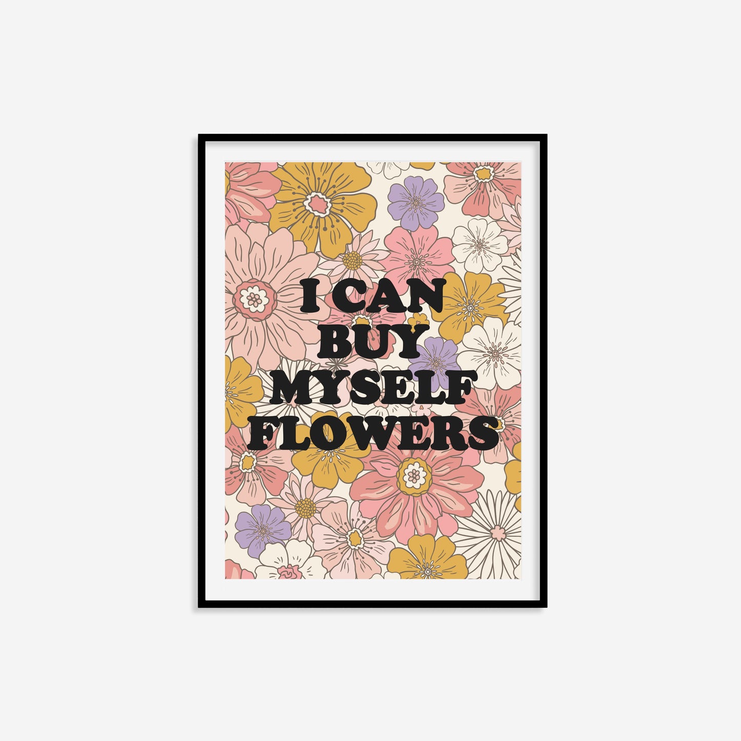 I Can Buy Myself Flowers Print