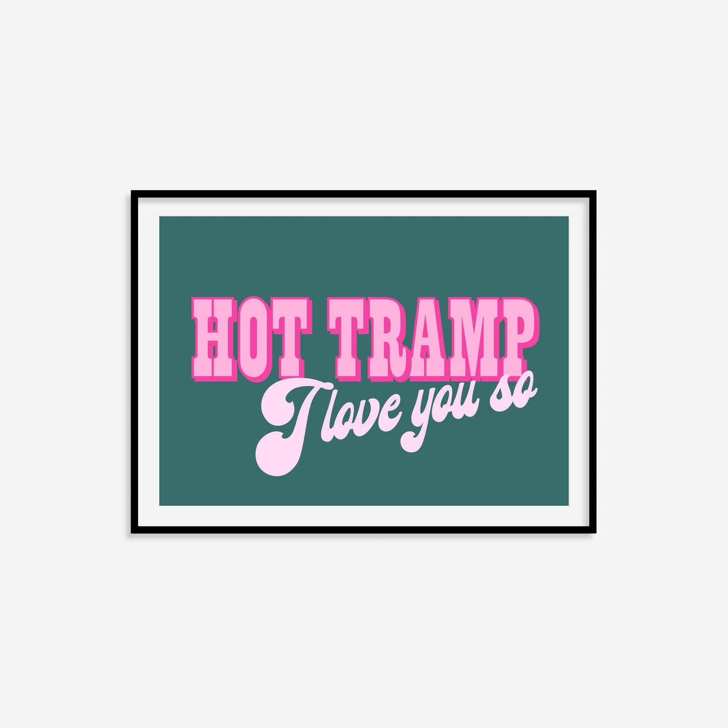 Hot Tramp I Love You So Print