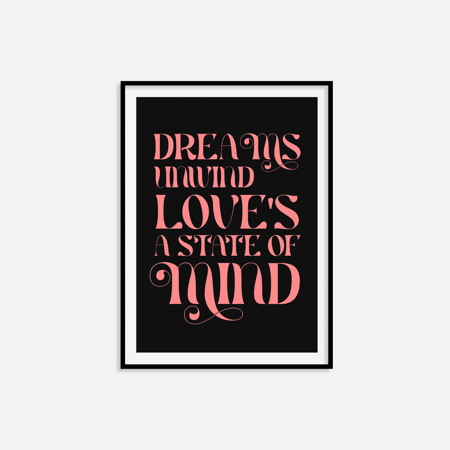 Dreams Unwind Love's A State Of Mind Print