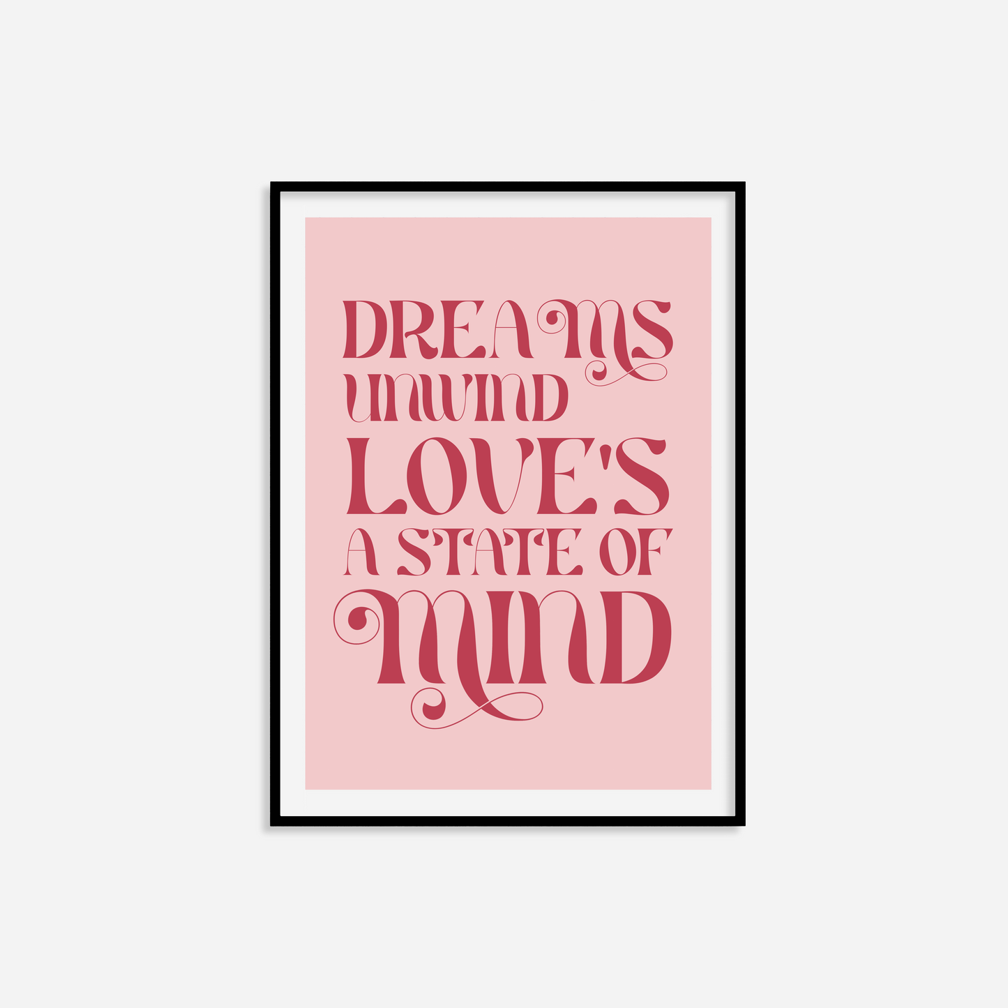 Dreams Unwind Love's A State Of Mind Print