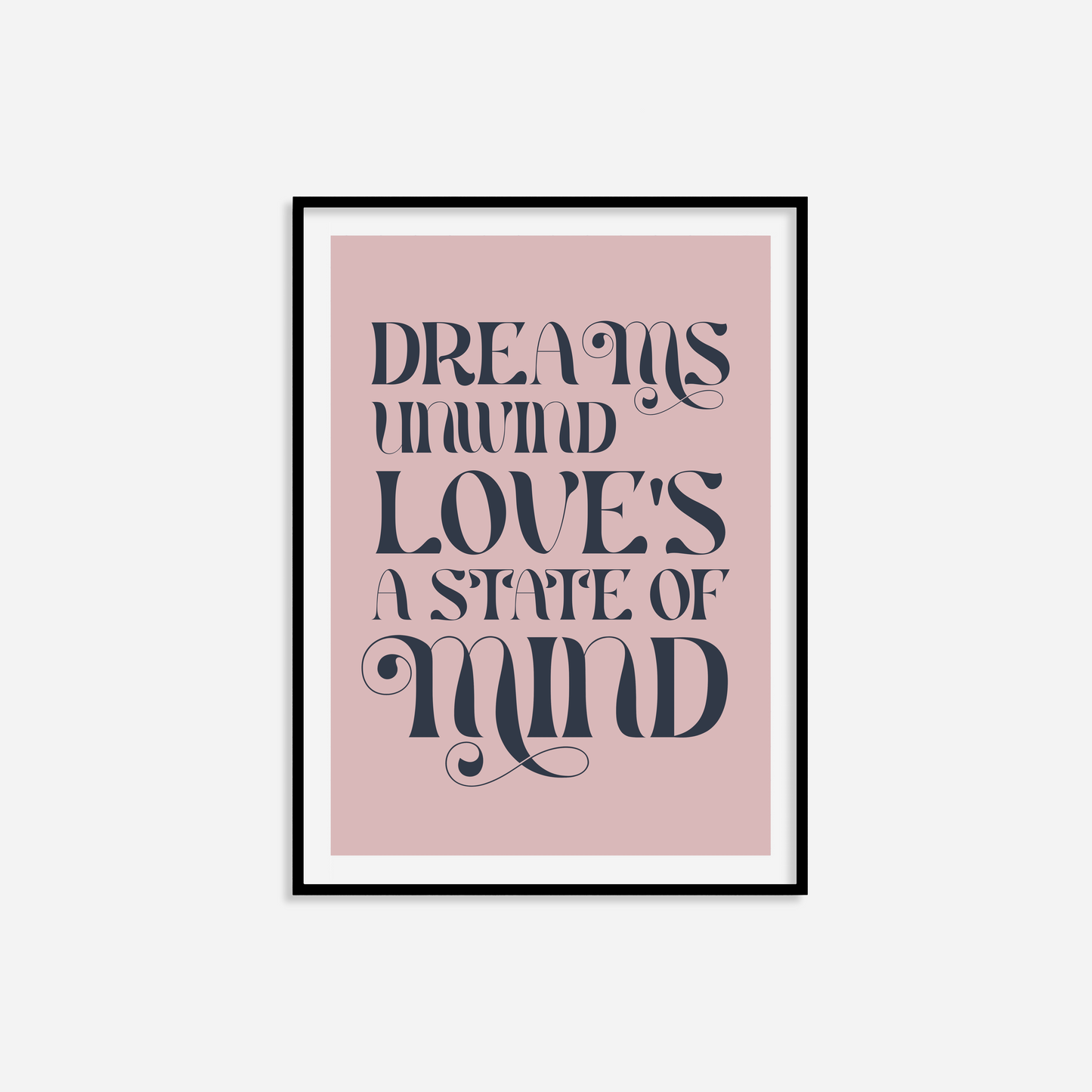 Dreams Unwind Love's A State Of Mind Print