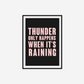 Thunder Only Happens When It's Raining Print