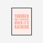 Thunder Only Happens When It's Raining Print