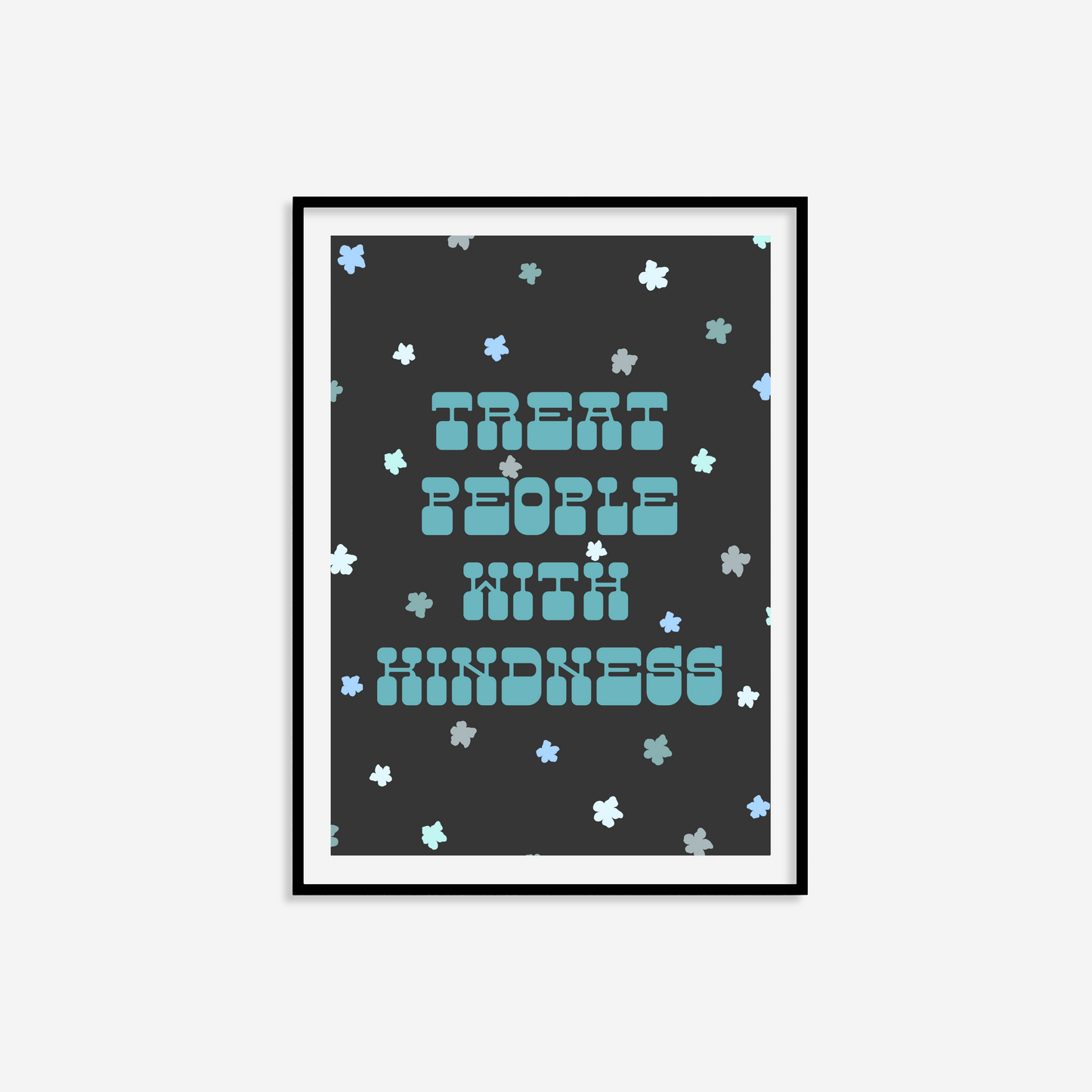 Treat People With Kindness Print