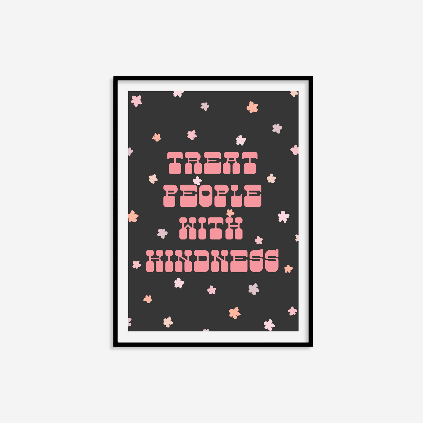 Treat People With Kindness Print