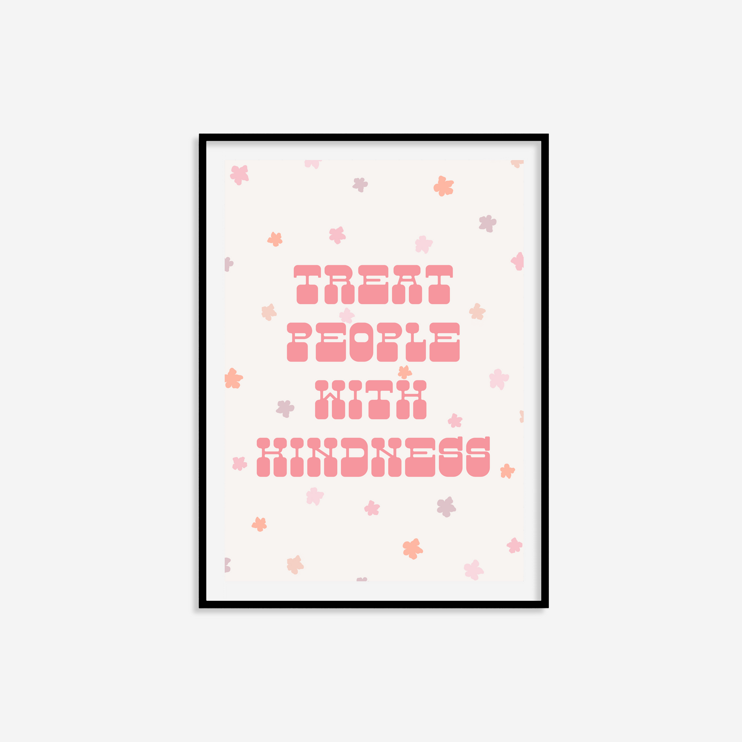 Treat People With Kindness Print