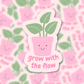 Grow With The Flow Sticker