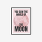 You Saw The Whole Of The Moon Print