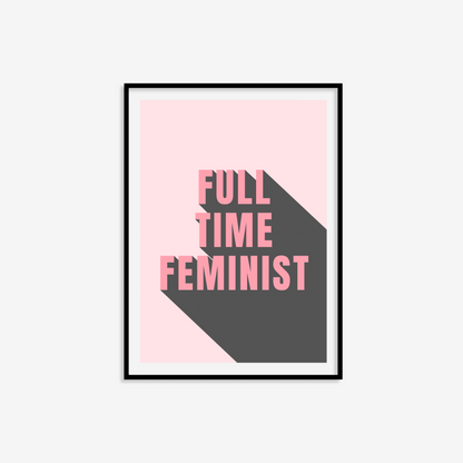 Full Time Feminist Print